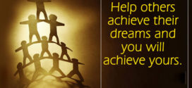 help others achieve their dreams and you will achieve yours