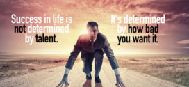 success in life is not determined by talent its determined by how bad you want it